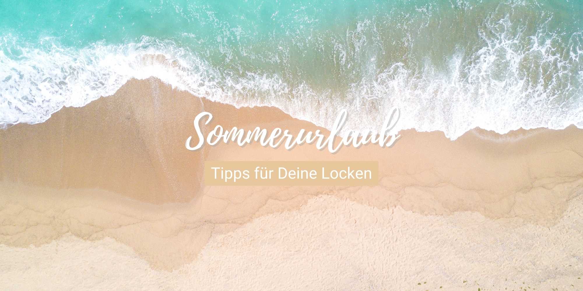 Tipps für Deine Locken im Sommerurlaub